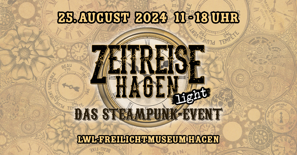 Text: 25. August 2024 Zeitreise Hagen light Das Steampunk Event LWL-Freilichtmuseum Hagen Steampunk im gesamten Museum